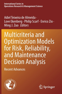 Multicriteria and Optimization Models for Risk, Reliability, and Maintenance Decision Analysis