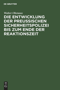 Die Entwicklung der preussischen Sicherheitspolizei bis zum Ende der Reaktionszeit