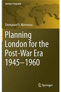 Planning London for the Post-War Era 1945-1960