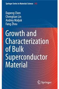 Growth and Characterization of Bulk Superconductor Material