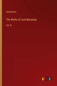 The Works of Lord Macaulay