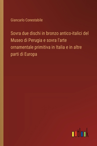 Sovra due dischi in bronzo antico-italici del Museo di Perugia e sovra l'arte ornamentale primitiva in Italia e in altre parti di Europa