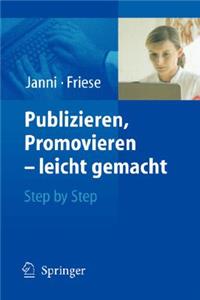 Publizieren, Promovieren - Leicht Gemacht: Step by Step
