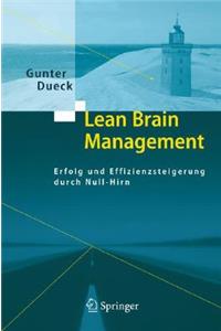 Lean Brain Management: Erfolg Und Effizienzsteigerung Durch Null-Hirn