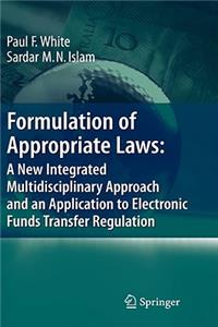 Formulation of Appropriate Laws: A New Integrated Multidisciplinary Approach and an Application to Electronic Funds Transfer Regulation