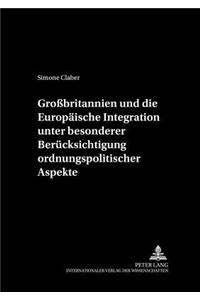 Großbritannien Und Die Europaeische Integration Unter Besonderer Beruecksichtigung Ordnungspolitischer Aspekte