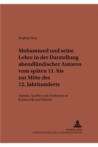 Mohammed Und Seine Lehre in Der Darstellung Abendlaendischer Autoren Vom Spaeten 11. Bis Zur Mitte Des 12. Jahrhunderts