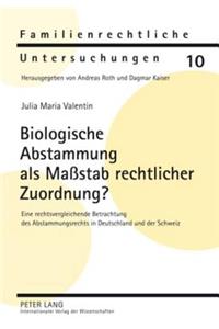 Biologische Abstammung ALS Maßstab Rechtlicher Zuordnung?
