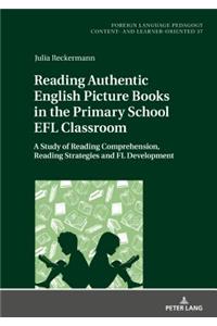 Reading Authentic English Picture Books in the Primary School EFL Classroom: A Study of Reading Comprehension, Reading Strategies and FL Development