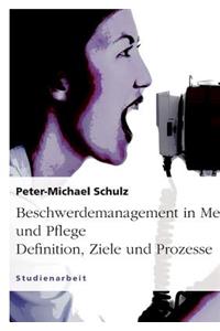 Beschwerdemanagement in Medizin Und Pflege. Definition, Ziele Und Prozesse