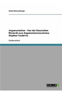 Argumentation - Von der klassischen Rhetorik zum Argumentationsschema Stephen Toulmins