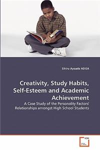 Creativity, Study Habits, Self-Esteem and Academic Achievement