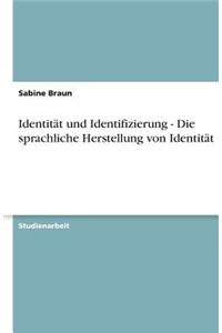 Identität und Identifizierung - Die sprachliche Herstellung von Identität