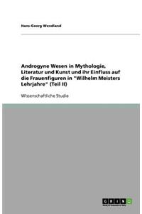 Androgyne Wesen in Mythologie, Literatur und Kunst und ihr Einfluss auf die Frauenfiguren in Wilhelm Meisters Lehrjahre (Teil II)