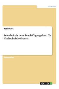 Zeitarbeit als neue Beschäftigungsform für Hochschulabsolventen