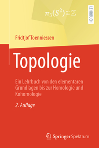 Topologie: Ein Lehrbuch Von Den Elementaren Grundlagen Bis Zur Homologie Und Kohomologie