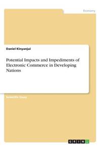 Potential Impacts and Impediments of Electronic Commerce in Developing Nations