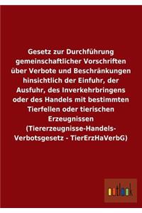 Gesetz zur Durchführung gemeinschaftlicher Vorschriften über Verbote und Beschränkungen hinsichtlich der Einfuhr, der Ausfuhr, des Inverkehrbringens oder des Handels mit bestimmten Tierfellen oder tierischen Erzeugnissen (Tiererzeugnisse-Handels- V