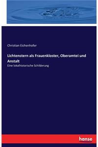 Lichtenstern als Frauenkloster, Oberamtei und Anstalt