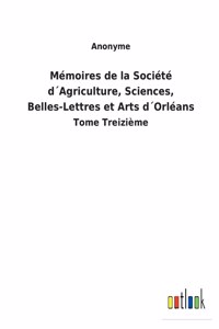 Mémoires de la Société d´Agriculture, Sciences, Belles-Lettres et Arts d´Orléans