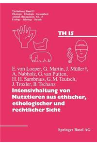 Intensivhaltung von Nutztieren aus ethischer, ethologischer und rechtlicher Sicht