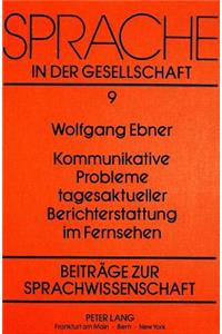 Kommunikative Probleme Tagesaktueller Berichterstattung Im Fernsehen