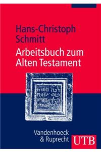 Arbeitsbuch Zum Alten Testament: Grundzuge Der Geschichte Israels Und Der Alttestamentlichen Schriften