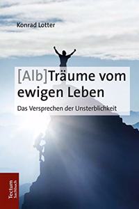 (Alb-)Traume Vom Ewigen Leben