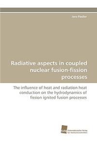 Radiative Aspects in Coupled Nuclear Fusion-Fission Processes