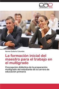 La formación inicial del maestro para el trabajo en el multigrado
