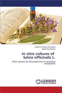 In Vitro Cultures of Salvia Officinalis L.