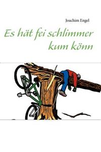 Es hät fei schlimmer kum könn