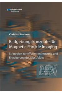 Bildgebungskonzepte für Magnetic Particle Imaging