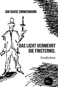 Das Licht vermehrt die Finsternis.