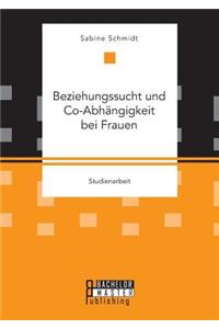 Beziehungssucht und Co-Abhängigkeit bei Frauen