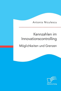 Kennzahlen im Innovationscontrolling. Möglichkeiten und Grenzen