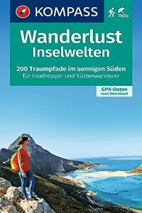 Wanderlust Inselwelten: 200 Traumpfade im sonnigen Suden fur Inselhopper und Kustenwanderer mit GPX-Daten zum Download.
