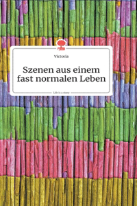 Szenen aus einem fast normalen Leben. Life is a Story - story.one