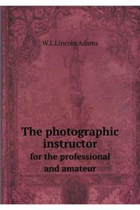 The Photographic Instructor for the Professional and Amateur