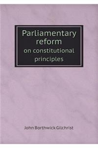 Parliamentary reform on constitutional principles