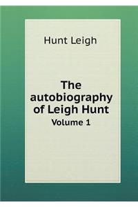 The autobiography of Leigh Hunt Volume 1