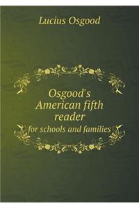 Osgood's American Fifth Reader for Schools and Families
