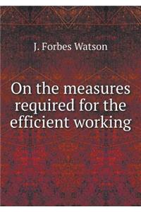 On the Measures Required for the Efficient Working