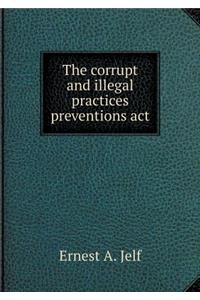 The Corrupt and Illegal Practices Preventions ACT