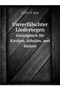 Unverfälschter Liedersegen Gesangbuch Für Kirchen, Schulen, Und Haüser