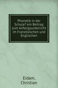 Phonetik in der Schule? ein Beitrag zum Anfangsunterricht im Franzosischen und Englischen