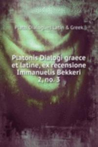 Platonis Dialogi graece et latine, ex recensione Immanuelis Bekkeri.