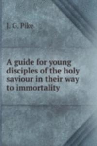 guide for young disciples of the holy saviour in their way to immortality
