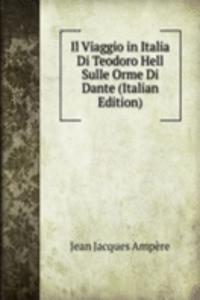 Il Viaggio in Italia Di Teodoro Hell Sulle Orme Di Dante (Italian Edition)