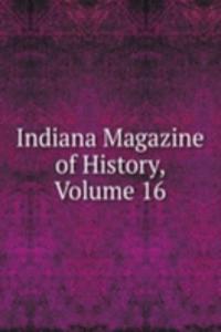 Indiana Magazine of History, Volume 16